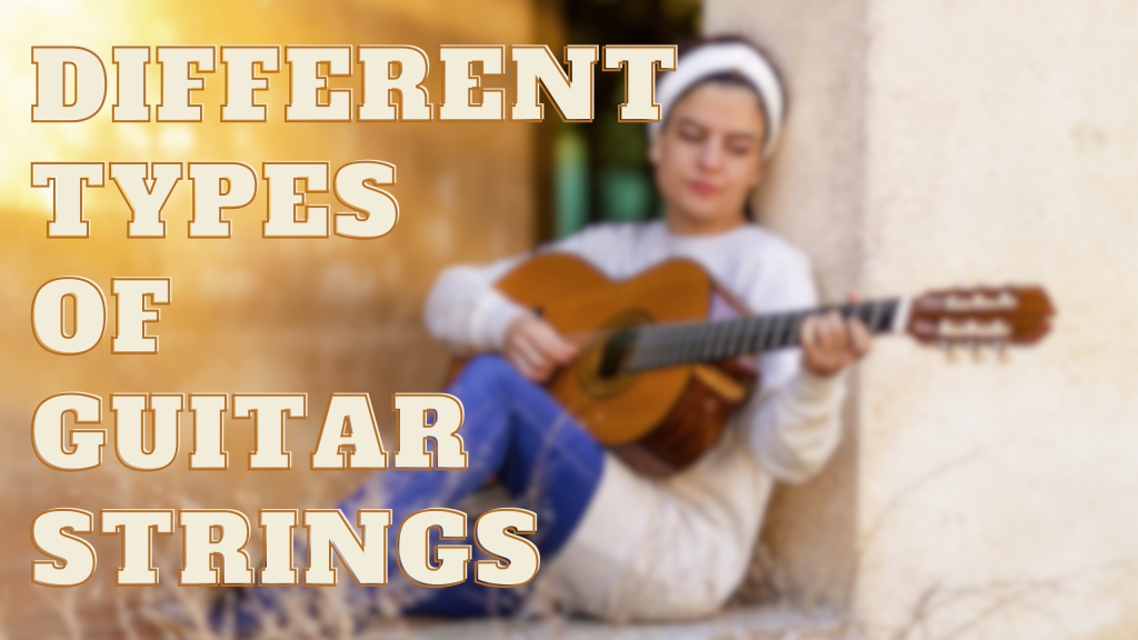 The Ultimate Guide to Different Types of Guitar Strings